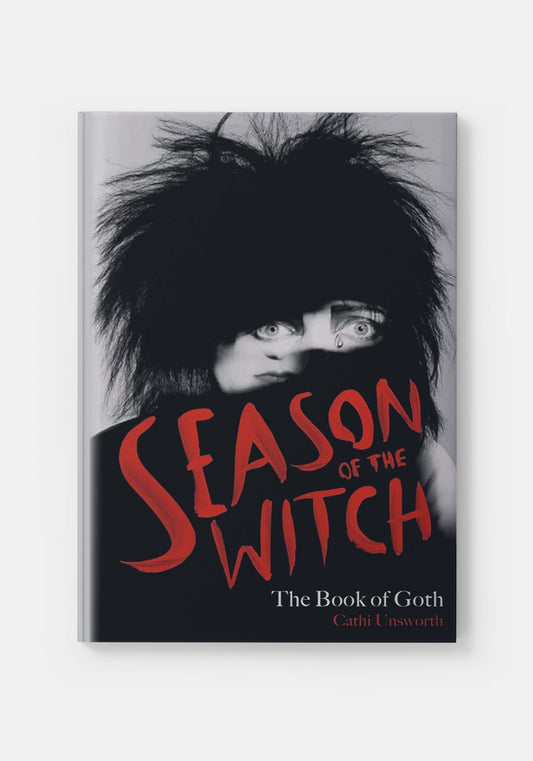 Season of the Witch: The Book of Goth - Cathi Unsworth