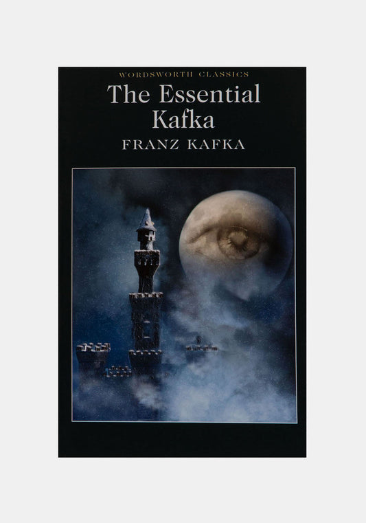 The Essential Kafka: The Castle; The Trial; Metamorphosis and Other Stories