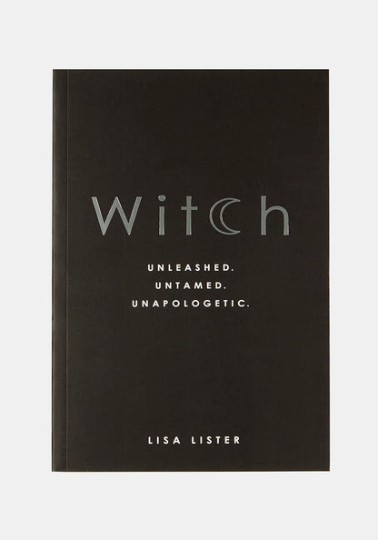 Witch : Unleashed. Untamed. Unapologetic. By Lisa Lister